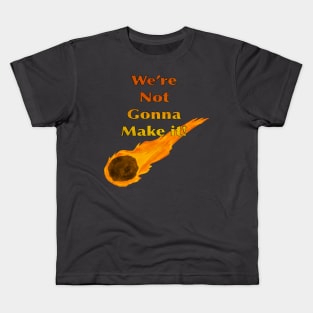 We’re Not Going To Make It! (1 comet) Kids T-Shirt